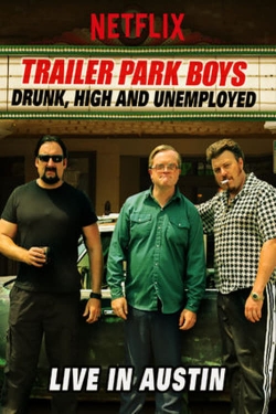 Trailer Park Boys: Drunk, High and Unemployed: Live In Austin-online-free