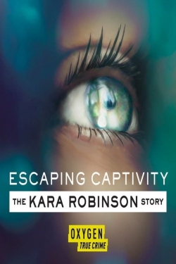 Escaping Captivity: The Kara Robinson Story-online-free