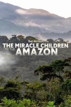 TMZ Investigates: The Miracle Children of the Amazon-online-free