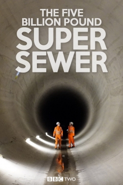 The Five Billion Pound Super Sewer-online-free
