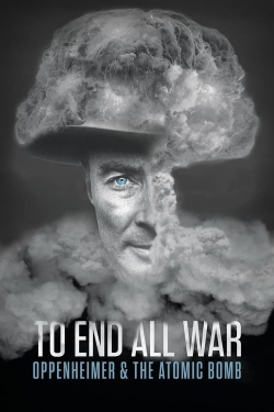 To End All War: Oppenheimer & the Atomic Bomb-online-free