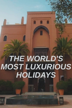 The World's Most Luxurious Holidays-online-free