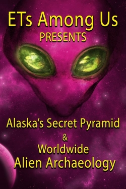 ETs Among Us Presents: Alaska's Secret Pyramid and Worldwide Alien Archaeology-online-free