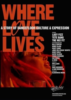 Where Love Lives: A Story of Dancefloor Culture & Expression-online-free